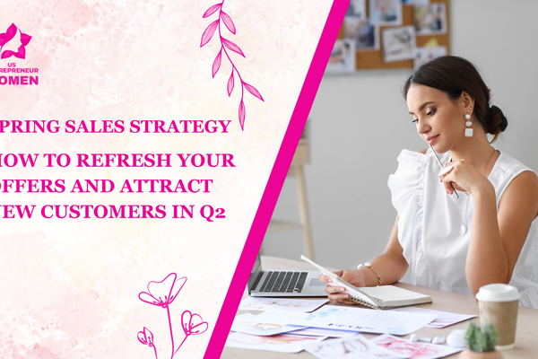 Spring Sales Strategy: How to Refresh Your Offers and Attract New Customers in Q2